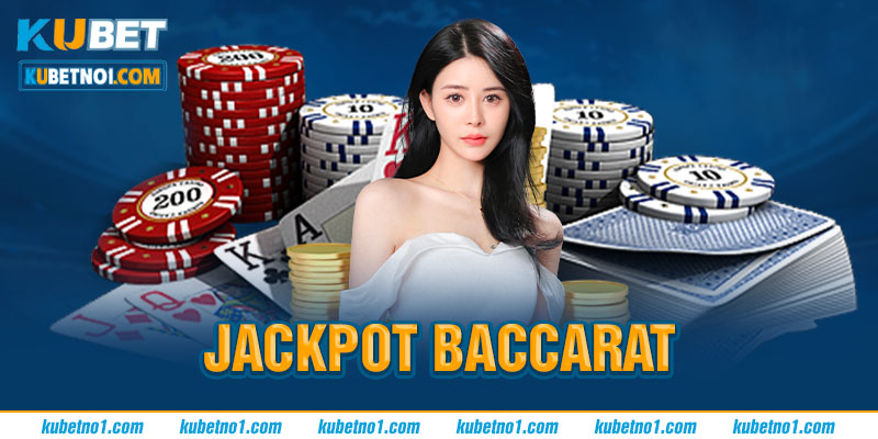 Nhận Jackpot tiền tỷ khi chơi baccarat