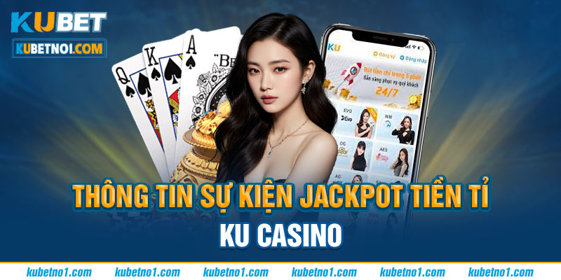 Thông tin sự kiện jackpot tiền tỷ ku casino