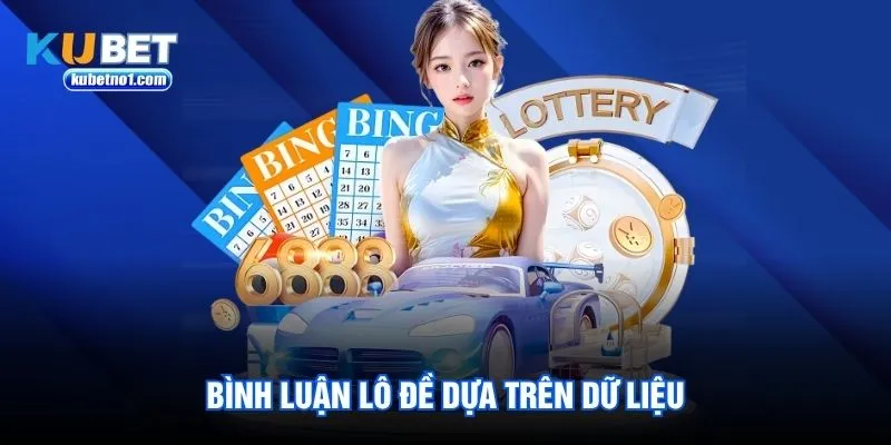 Bình luận lô đề dựa trên dữ liệu Bình luận lô đề dựa trên dữ liệu