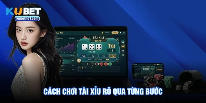 Cách chơi tài xỉu rõ qua từng bước