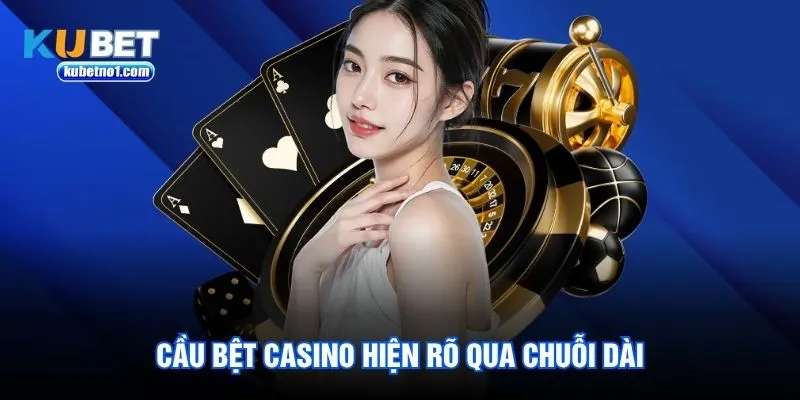 Cầu bệt Casino hiện rõ qua chuỗi dài Cầu bệt Casino hiện rõ qua chuỗi dài