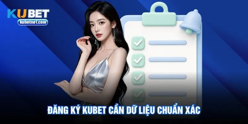 Đăng ký kubet cần dữ liệu chuẩn xác