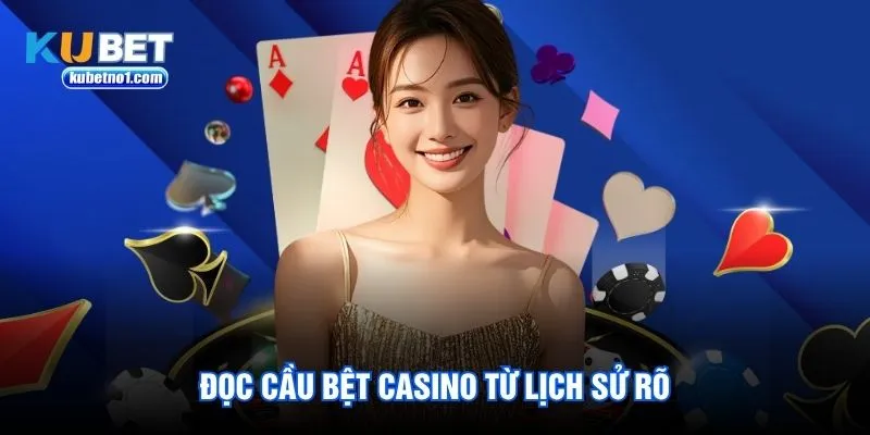 Đọc cầu bệt Casino từ lịch sử rõ Đọc cầu bệt Casino từ lịch sử rõ