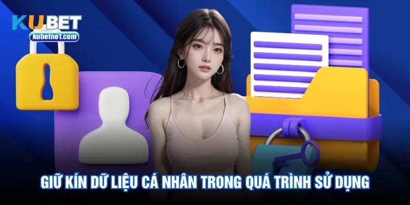Giữ kín dữ liệu cá nhân trong quá trình sử dụng Giữ kín dữ liệu cá nhân trong quá trình sử dụng