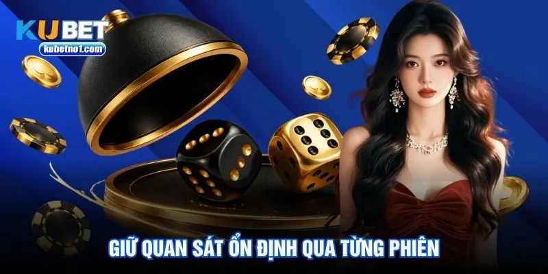 Giữ quan sát ổn định qua từng phiên