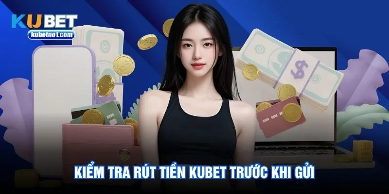 Kiểm tra rút tiền kubet trước khi gửi Kiểm tra rút tiền kubet trước khi gửi
