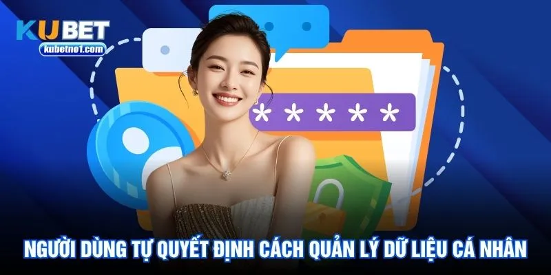 Người dùng tự quyết định cách quản lý dữ liệu cá nhân Người dùng tự quyết định cách quản lý dữ liệu cá nhân