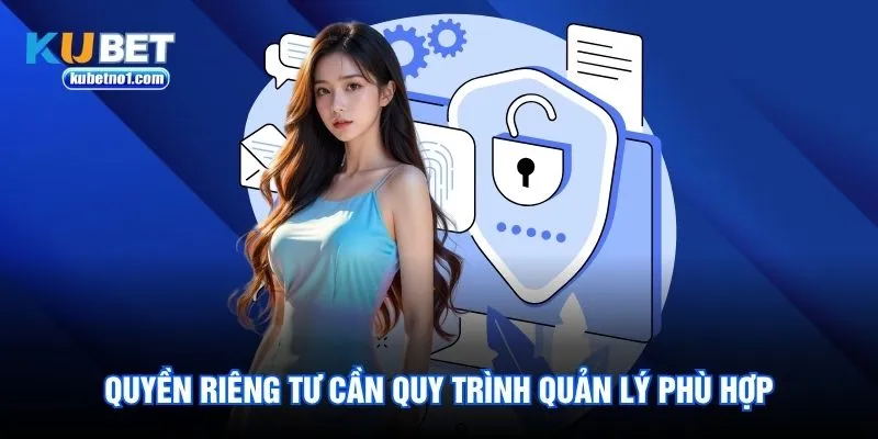 Quyền riêng tư cần quy trình quản lý phù hợp