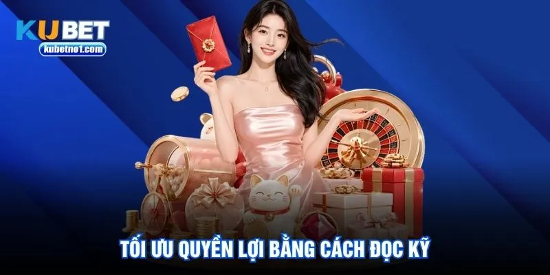 Tối ưu quyền lợi bằng cách đọc kỹ Tối ưu quyền lợi bằng cách đọc kỹ