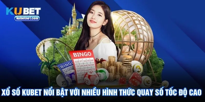 Xổ số Kubet nổi bật với nhiều hình thức quay số tốc độ cao